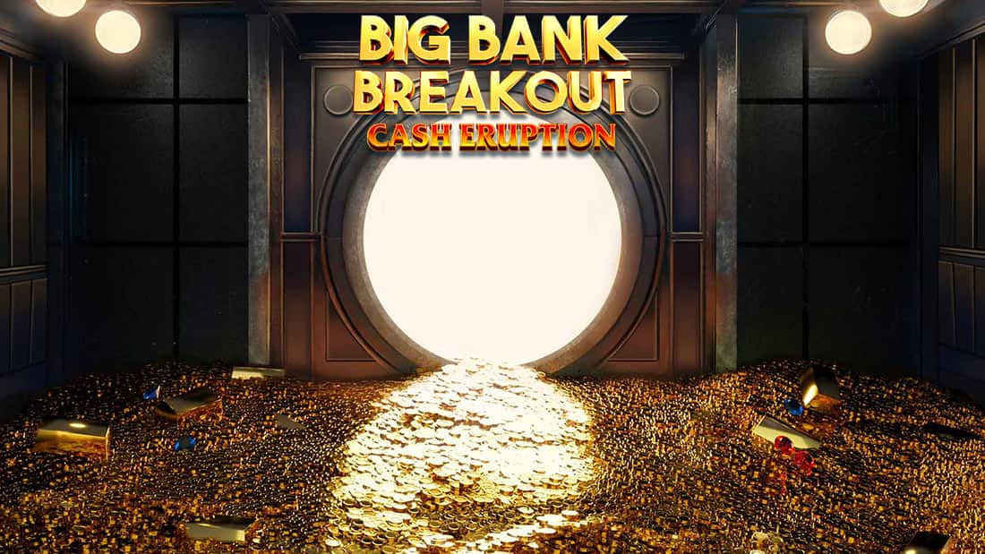 Cash Eruption Big Bank Breakout