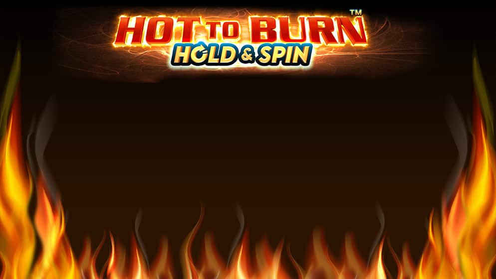 Hot to Burn Hold and Spin