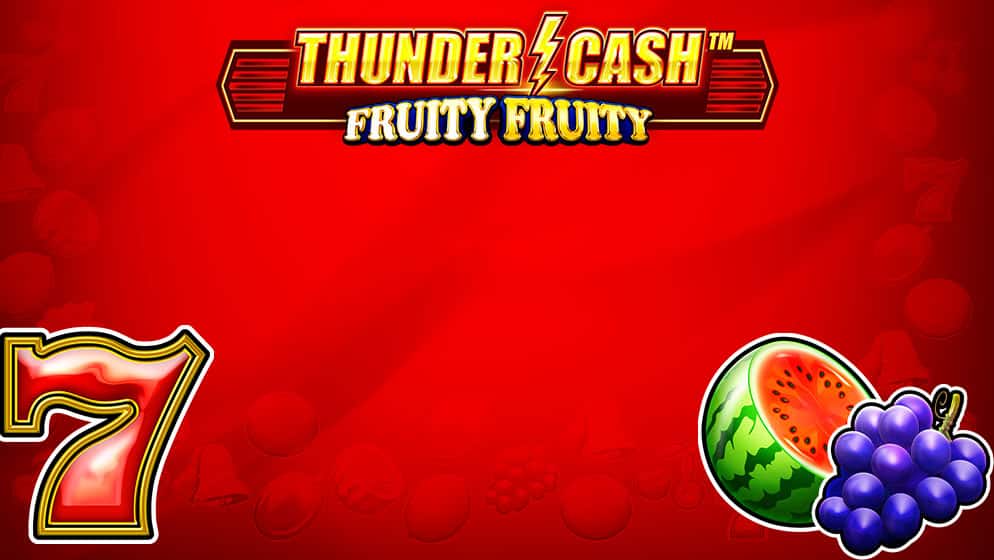 Thunder Cash - Fruity Fruity